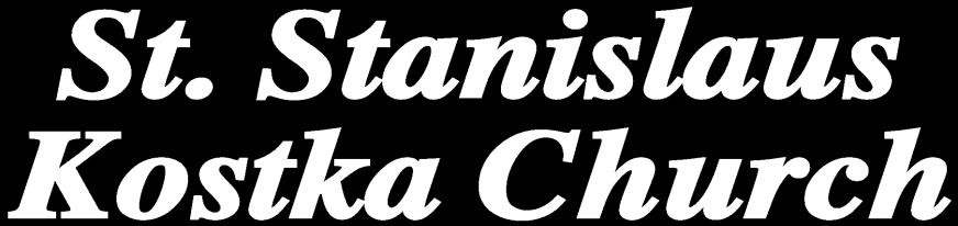 Phone: 467 3068 Fax: 467 3072 e mail address: rststani@dor.org Website:www.saintstanislausrochester.org Find us on Facebook: St Stanislaus Kostka Church Rochester REV. ROMAN CALY Pastor DCN.