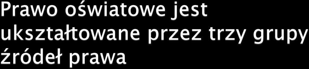 1) przepisy systemowe regulujące system oświaty w Polsce, 2)