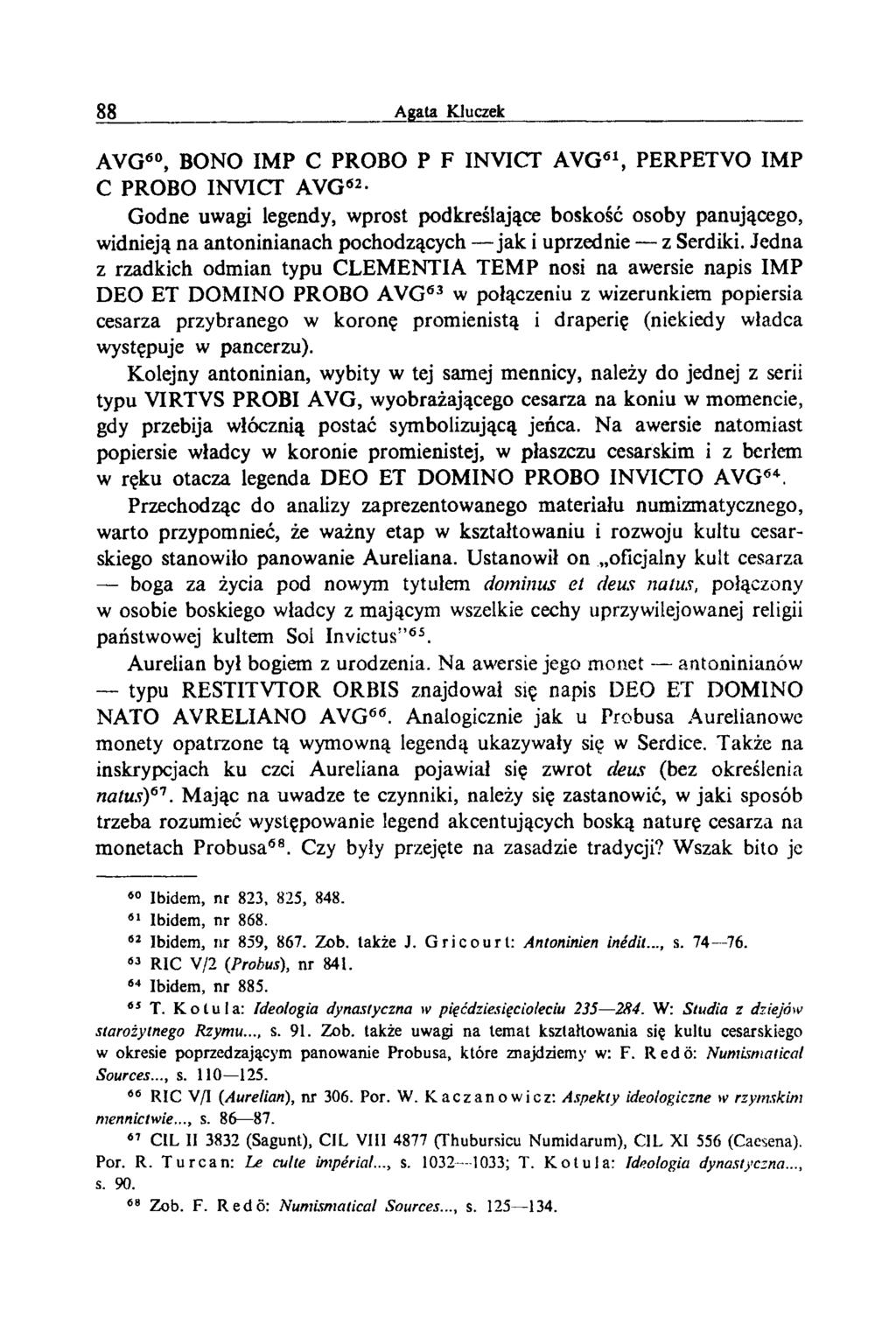 AVG60, BONO IMP C PROBO P F INVICT AVG61, PERPETVO IMP C PROBO INVICr AVG62- Godne uwagi legendy, wprost podkreślające boskość osoby panującego, widnieją na antoninianach pochodzących jak i uprzednie