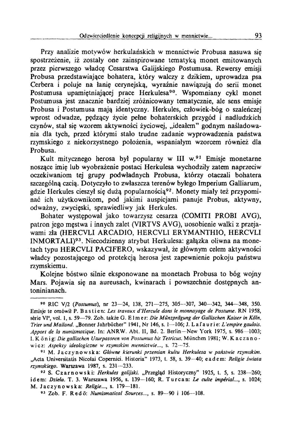 Przy analizie motywów herkulańskich w mennictwie Probusa nasuwa się spostrzeżenie, iż zostały one zainspirowane tematyką monet emitowanych przez pierwszego władcę Cesarstwa Galijskiego Postumusa.