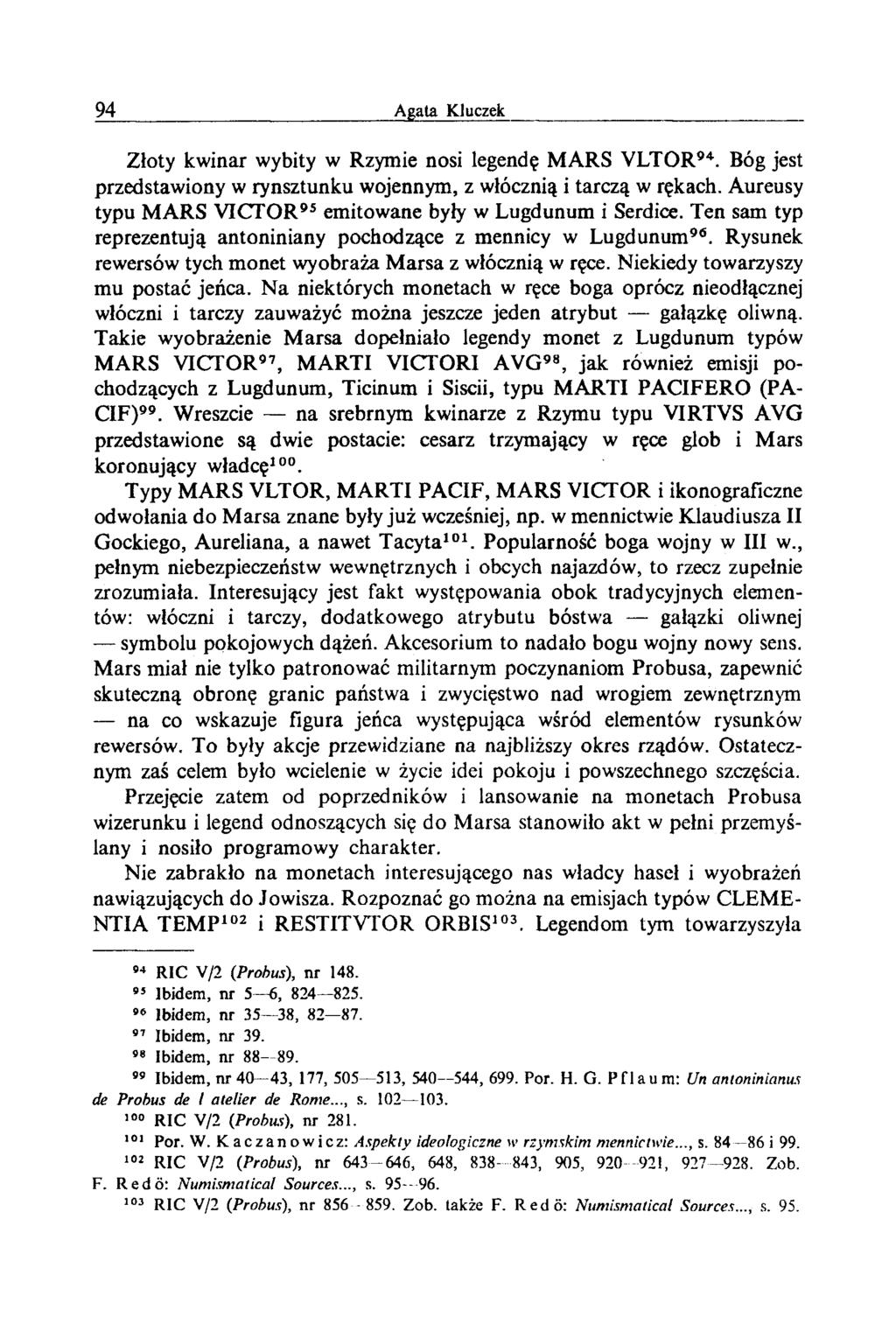 Złoty kwinar wybity w Rzymie nosi legendę MARS VLTOR94. Bóg jest przedstawiony w rynsztunku wojennym, z włócznią i tarczą w rękach. Aureusy typu MARS VICTOR9s emitowane były w Lugdunum i Serdice.