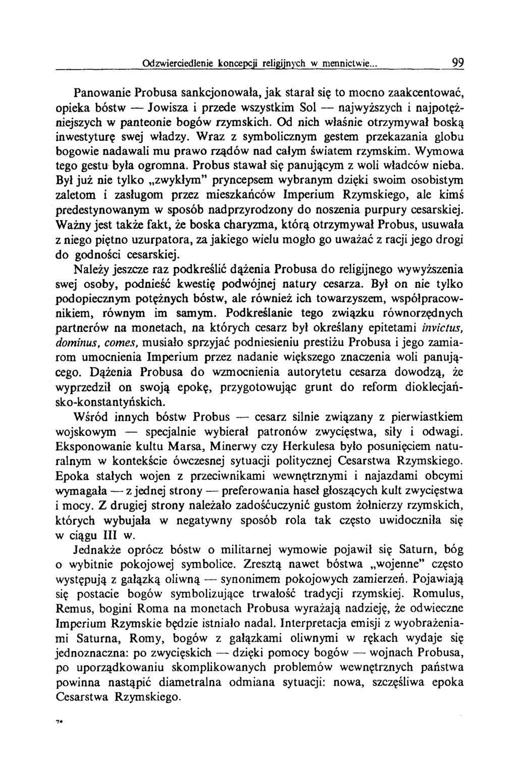 Panowanie Probusa sankcjonowała, jak starał się to mocno zaakcentować, opieka bóstw Jowisza i przede wszystkim Sol najwyższych i najpotężniejszych w panteonie bogów rzymskich.
