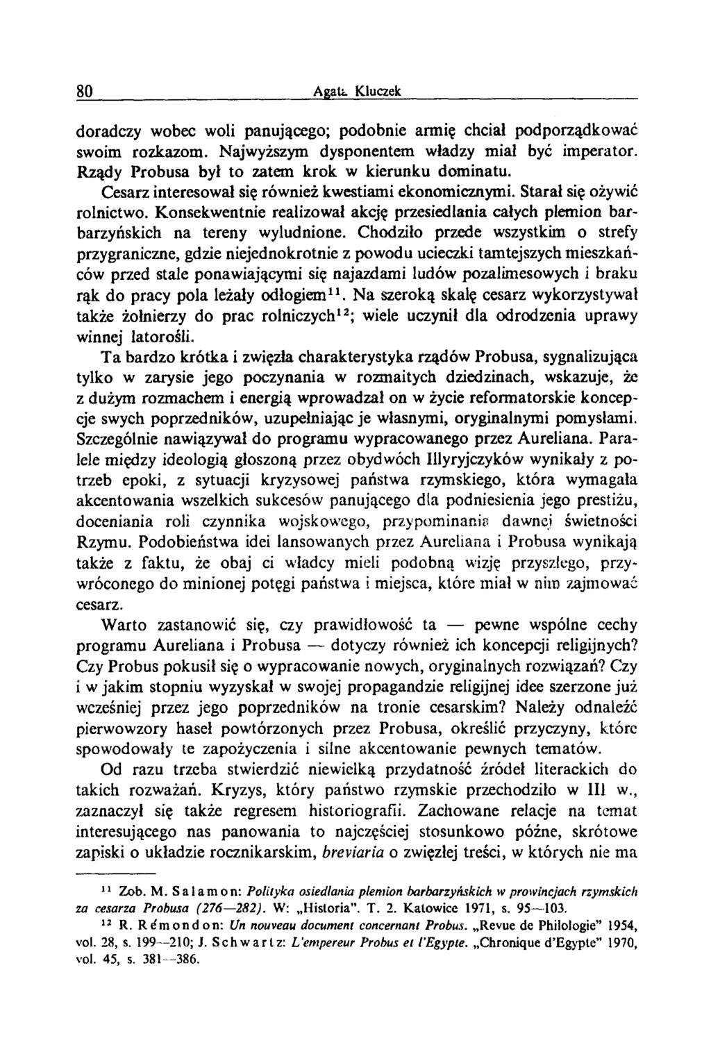 doradczy wobec woli panującego; podobnie armię chciał podporządkować swoim rozkazom. Najwyższym dysponentem władzy miał być imperator. Rządy Probusa był to zatem krok w kierunku dominatu.