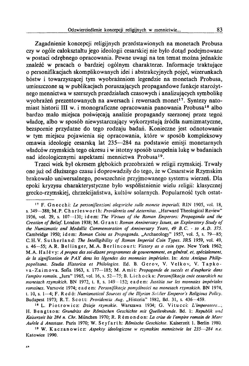 Zagadnienie koncepcji religijnych przedstawionych na monetach Probusa czy w ogóle całokształtu jego ideologii cesarskiej nie było dotąd podejmowane w postaci odrębnego opracowania.