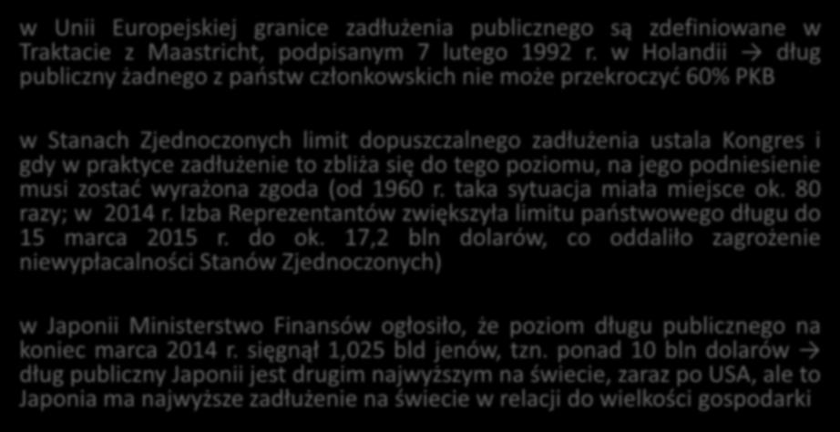 Granice zadłużenia publicznego w Unii Europejskiej granice zadłużenia publicznego są zdefiniowane w Traktacie z Maastricht, podpisanym 7 lutego 1992 r.