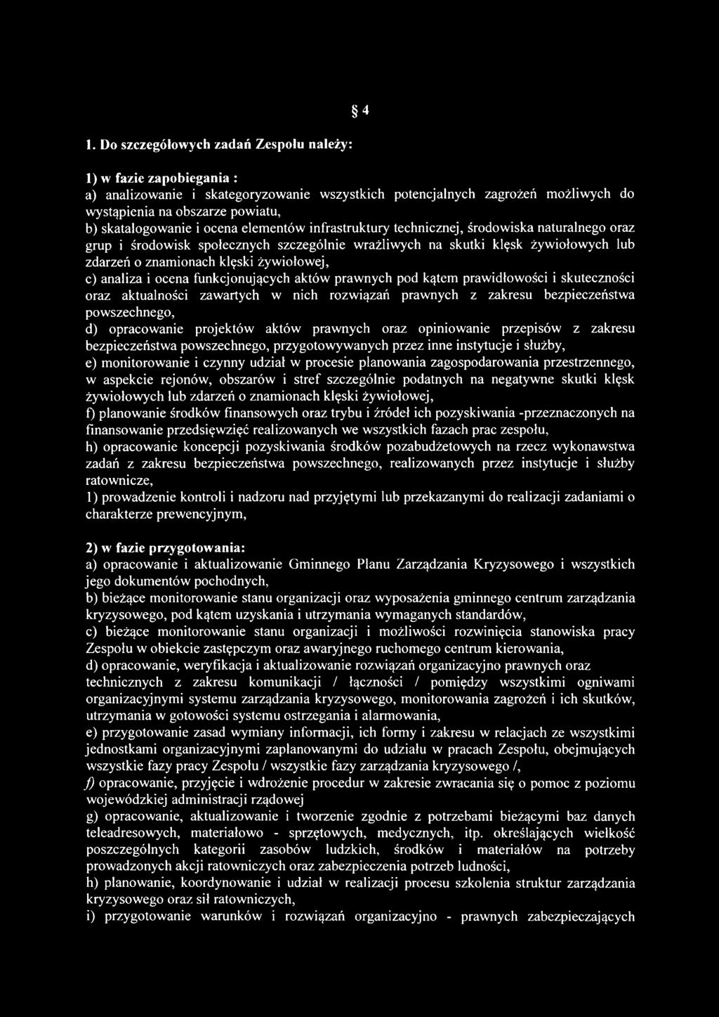 klęski żywiołowej, c) analiza i ocena funkcjonujących aktów prawnych pod kątem prawidłowości i skuteczności oraz aktualności zawartych w nich rozwiązań prawnych z zakresu bezpieczeństwa powszechnego,