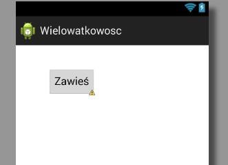 Wielowątkowość w Androidzie Wykorzystanie klas Thread i AsyncTask Jak bardzo potrafi irytować zawieszanie się aplikacji wie każdy z nas.