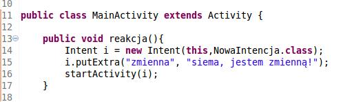 Rozbudujmy nieco naszą aplikację. Do wywołania innego ekranu dodam teraz przekazanie zmiennej. Wykorzystuję do tego metodę intencji putextra.