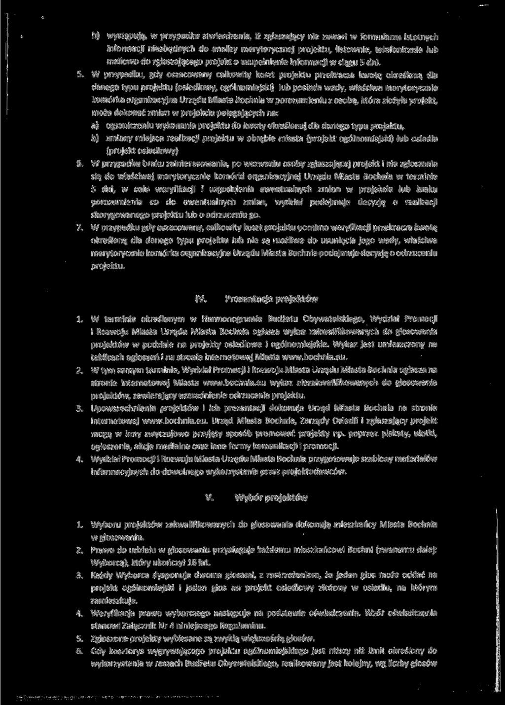 b) występują, w przypadku stwierdzenia, iż zgłaszający nie zawarł w formularzu istotnych informacji niezbędnych do analizy merytorycznej projektu, listownie, telefonicznie lub mailowo do