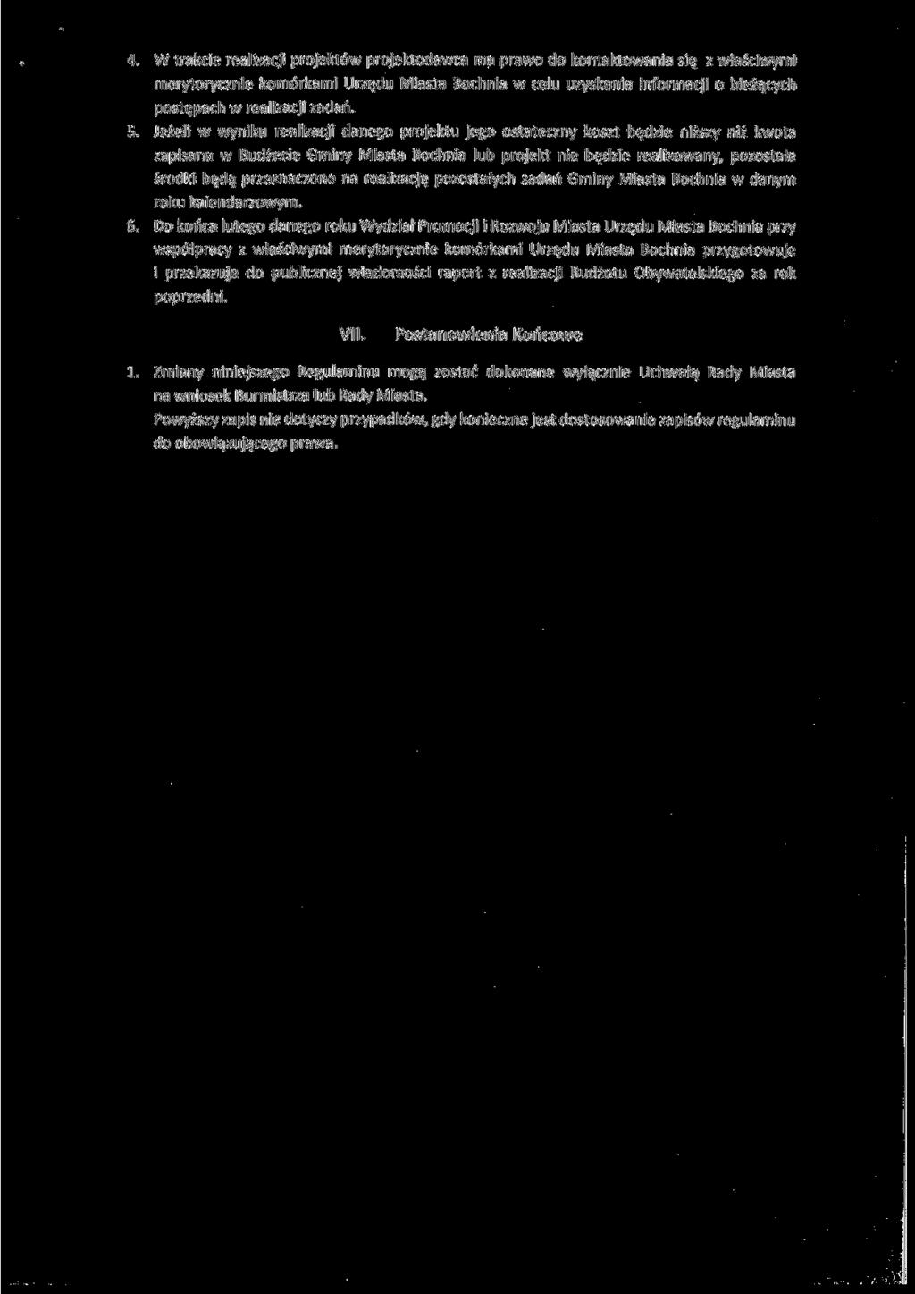 4. W trakcie realizacji projektów projektodawca ma prawo do kontaktowania się z właściwymi merytorycznie komórkami Urzędu Miasta Bochnia w celu uzyskania informacji o bieżących postępach w realizacji