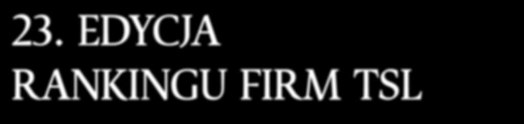 dodatek informacyjnopromocyjny e v e n t 23. EDYCJA RANKINGU FIRM TSL 23 Środa 20 CZERWCA 208 NR 8 (4768) Wyniki 23. Rankingu Firm TSL dostępne rówż na: www.gazetaprawna.