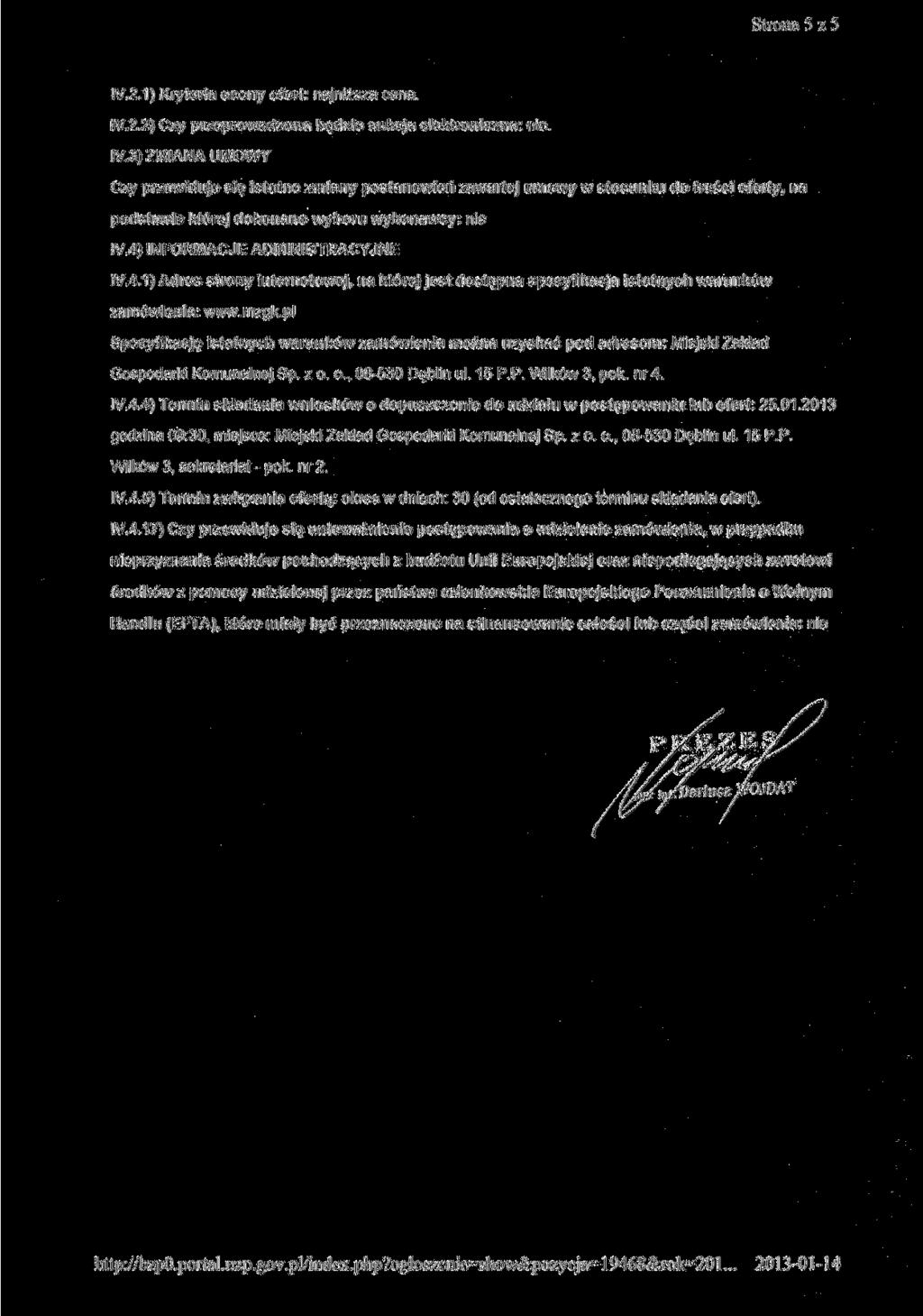 Strona 5 z 5 IV.2.1) Kryteria oceny ofert: najniższa cena. IV.2,2) Czy przeprowadzona będzie aukcja elektroniczna: nie. fv.