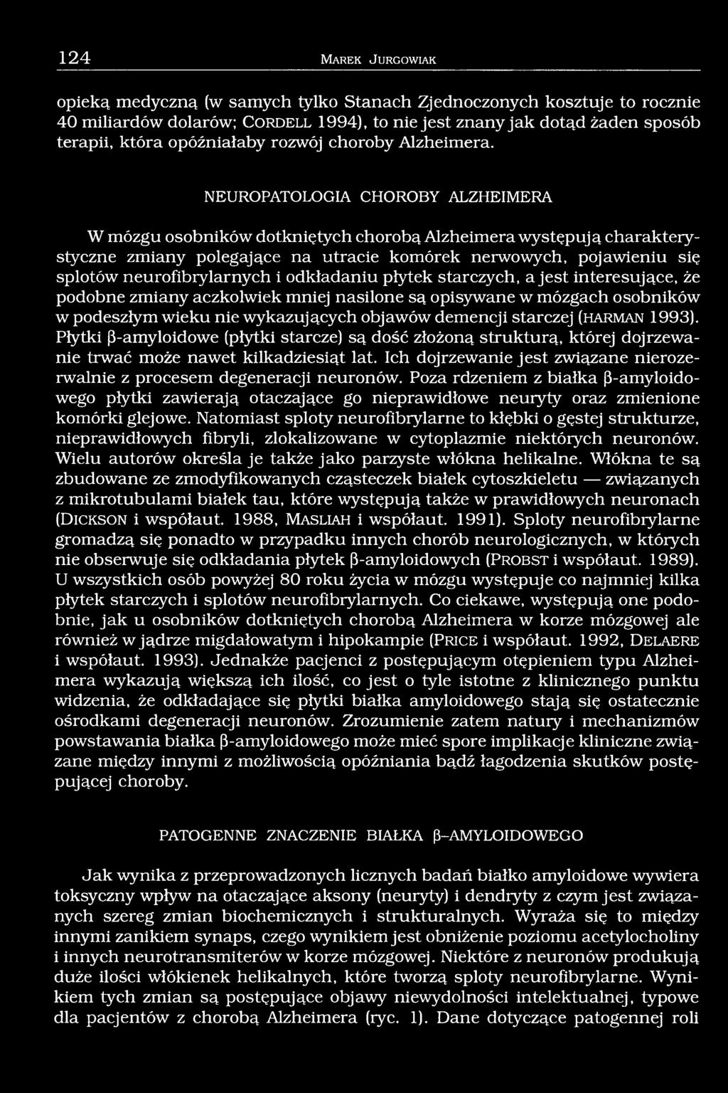 NEUROPATOLOGIA CHOROBY ALZHEIMERA W mózgu osobników dotkniętych chorobą Alzheimera występują charakterystyczne zmiany polegające na utracie komórek nerwowych, pojawieniu się splotów neurofibiylarnych