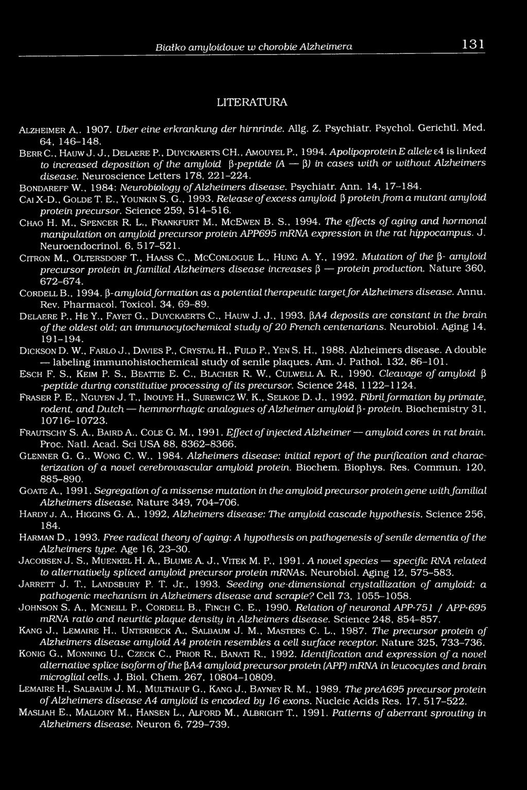 Neuroscience Letters 178, 221-224. B o n d a re ff W., 1984: Neurobiology o f Alzheimers disease. Psychiatr. Ann. 14, 17-184. CaiX-D., G o ld e T. E., YounkinS. G., 1993.