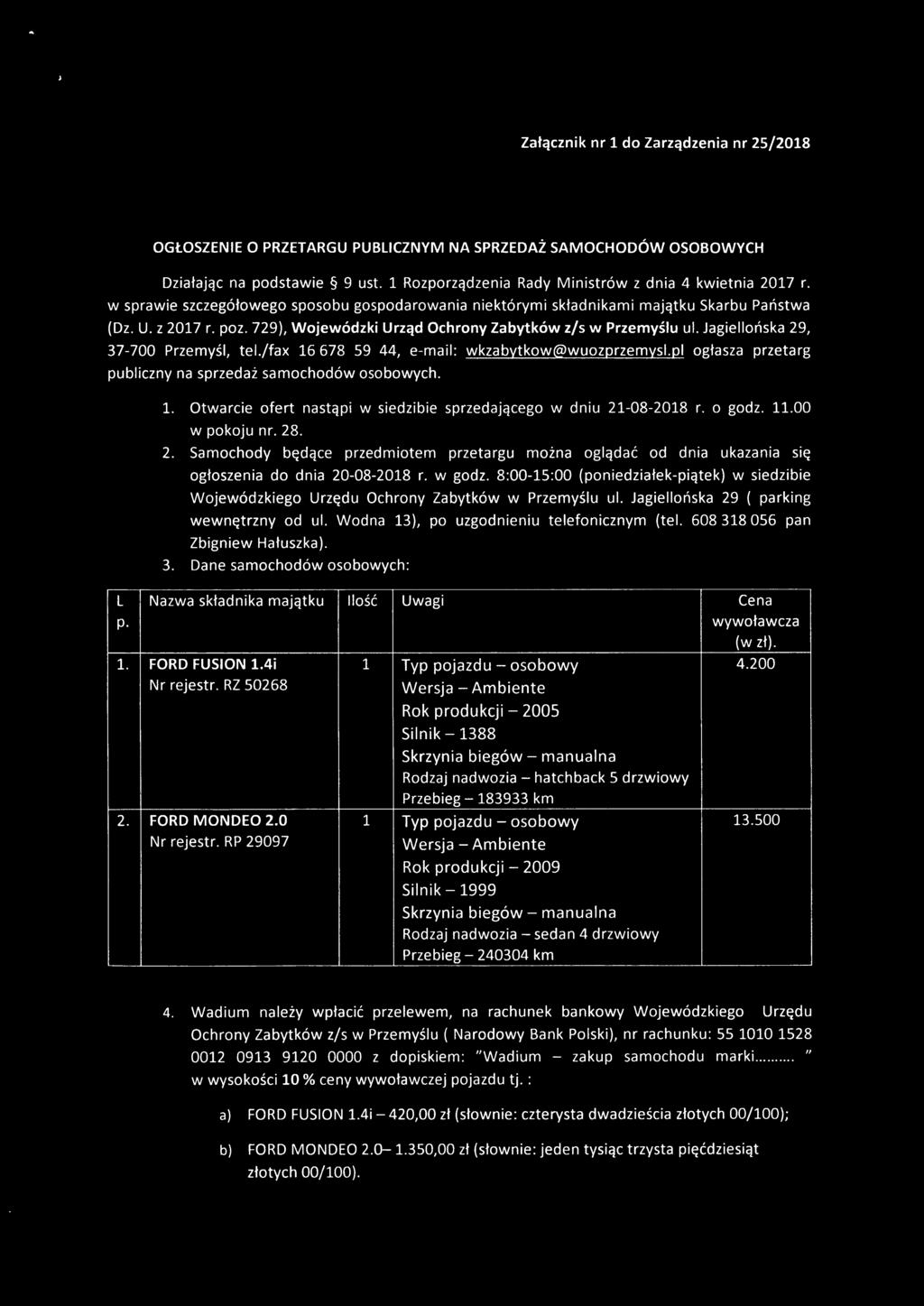 o godz. 100 pokoju nr. 28. Samochody przedmiotem od dnia ukazania do dnia 20-08-2018 r. godz. 8 :00-15:00 Wojeódzkiego siedzibie Ochrony Zabytkó 29 ( parking od Wodna 13), po uzgodnieniu telefonicznym (tel.