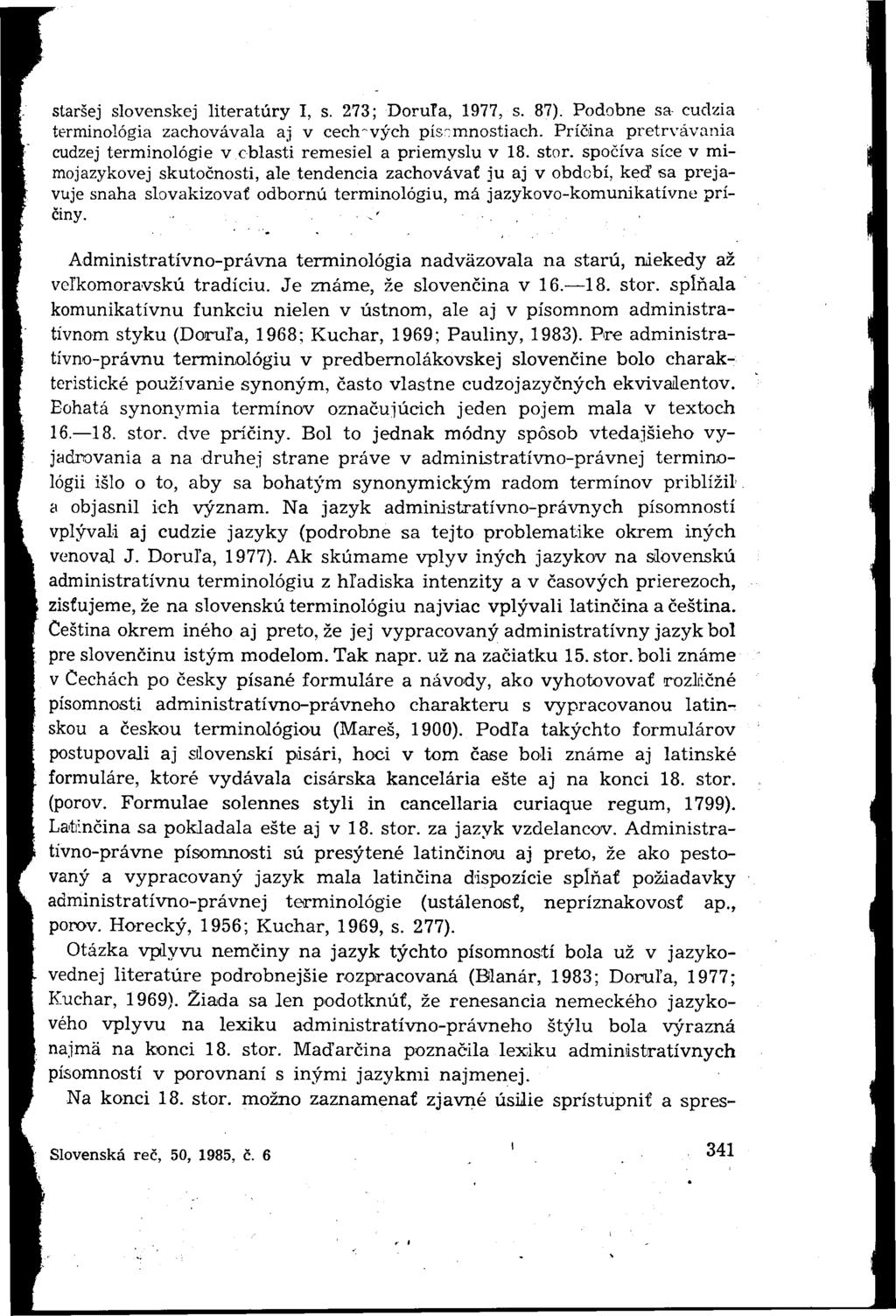 staršej slovenskej literatúry I, s. 273; Doruľa, 1977, s. 87). Podobne sa cudzia terminológia zachovávala aj v cechových písomnostiach.