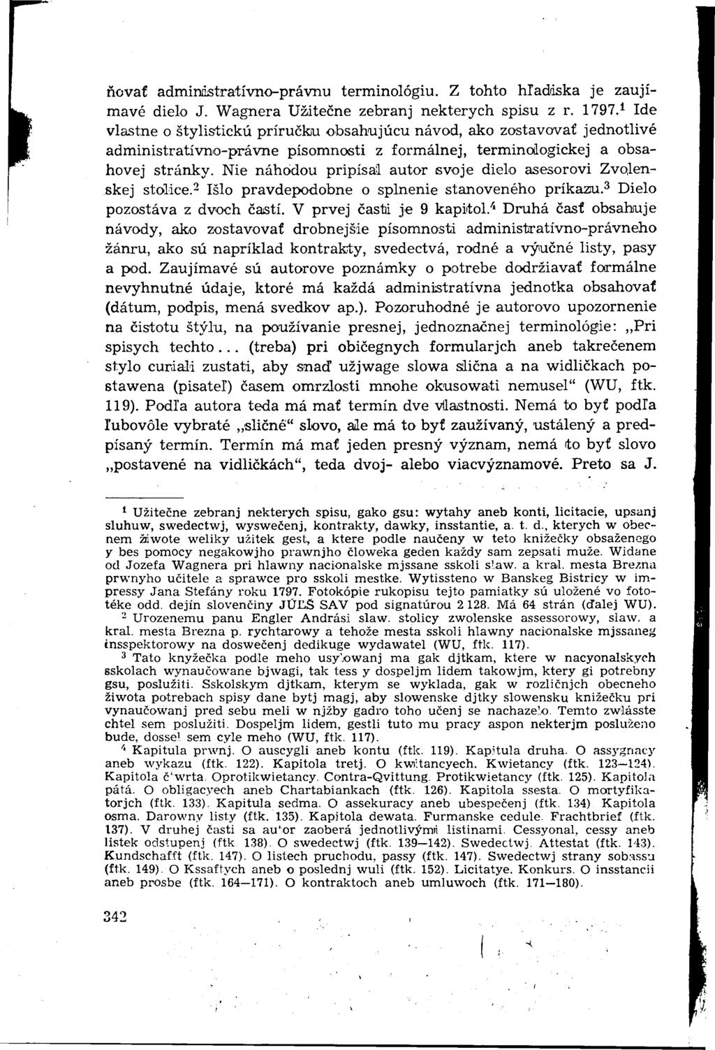 ňovať admirinstratívno-právnu terminológiu. Z tohto hľadiska je zaujímavé dielo J. Wagnera Užitečne zebranj nekterych spisu z r. 1797.