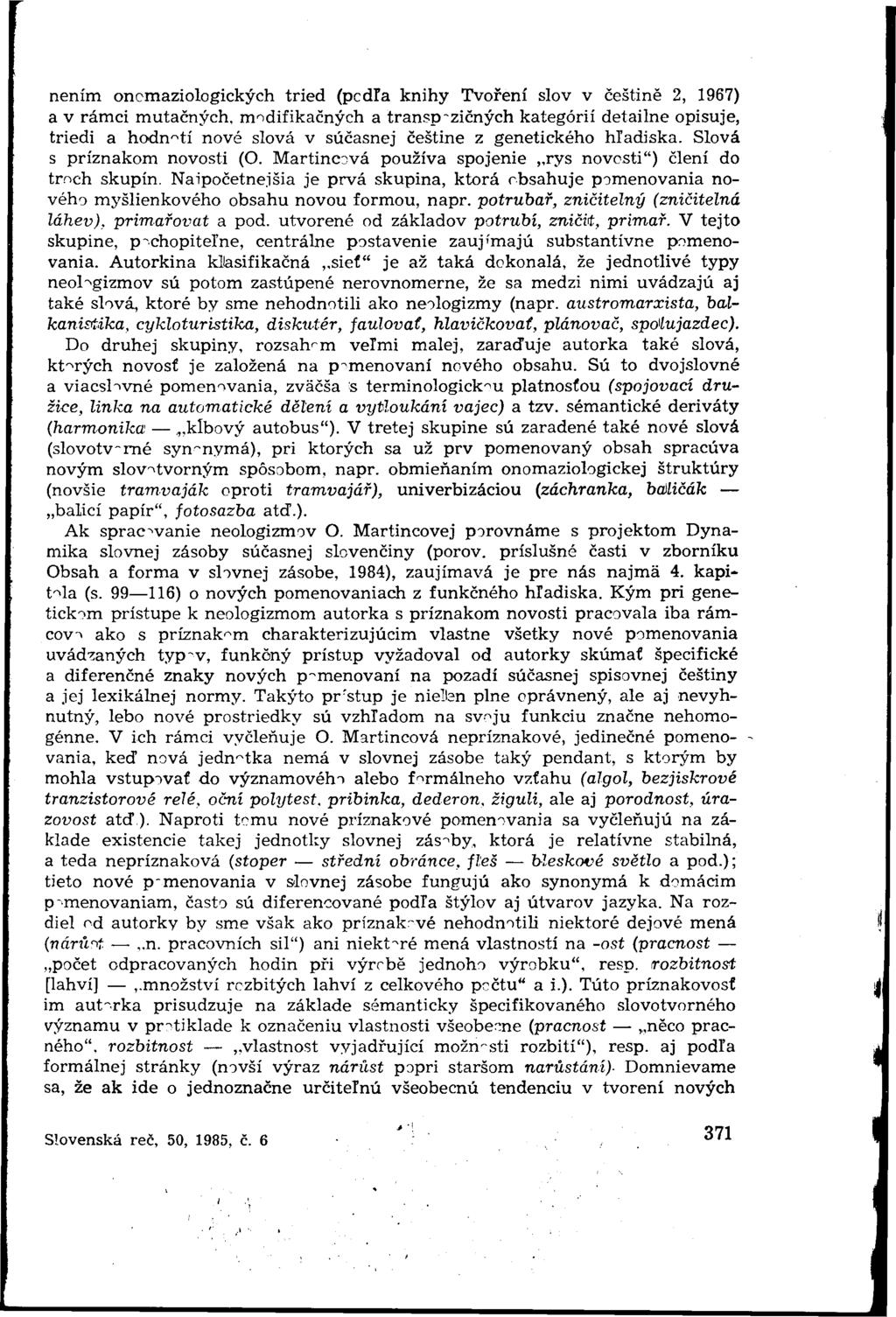 nením oncmaziologických tried (pcdľa knihy Tvorení slov v češtine 2, 1967) a v rámci mutačných, modifikačných a transp-zičných kategórií detailne opisuje, triedi a hodnotí nové slová v súčasnej