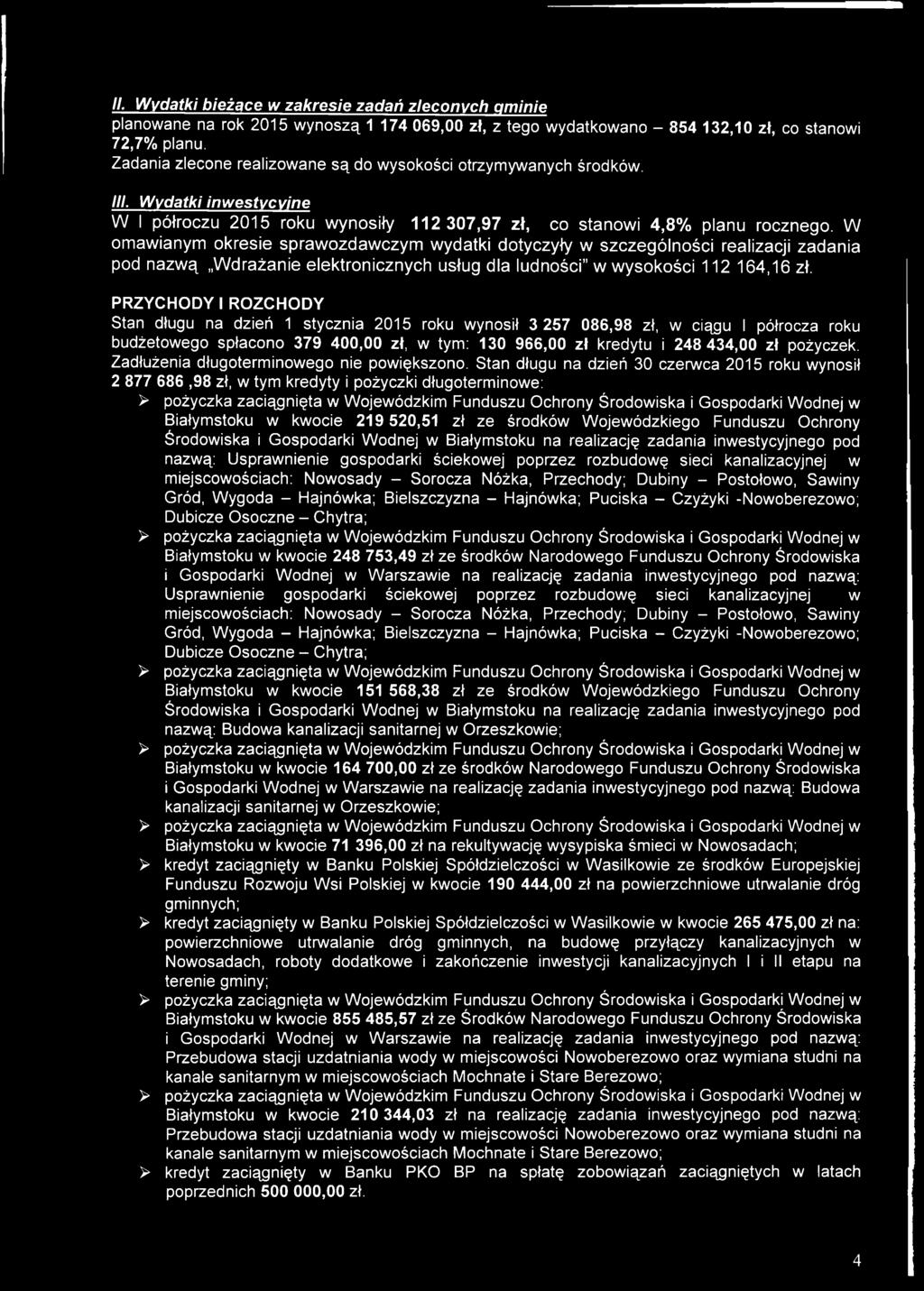 W omawianym okresie sprawozdawczym wydatki dotyczyły w szczególności realizacji zadania pod nazwą W drażanie elektronicznych usług dla ludności w w ysokości 112 164,16 zł.