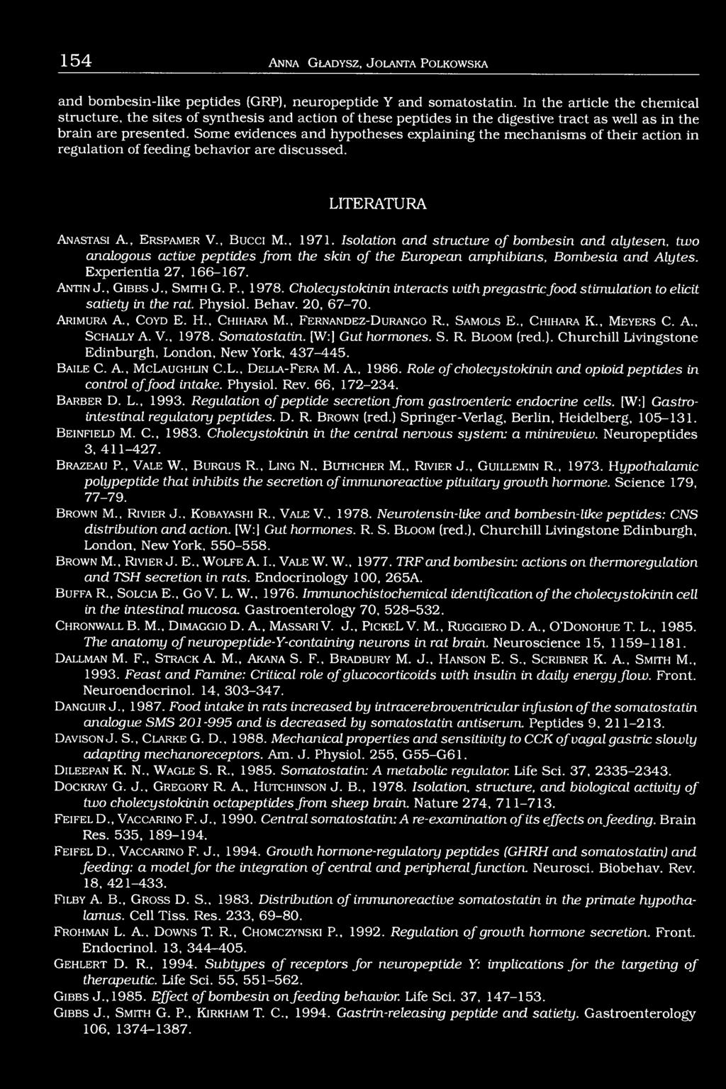 Some evidences and hypotheses explaining the mechanisms of their action in regulation of feeding behavior are discussed. LITERATURA Anastasi A., Erspam er V., Bucci M., 1971.