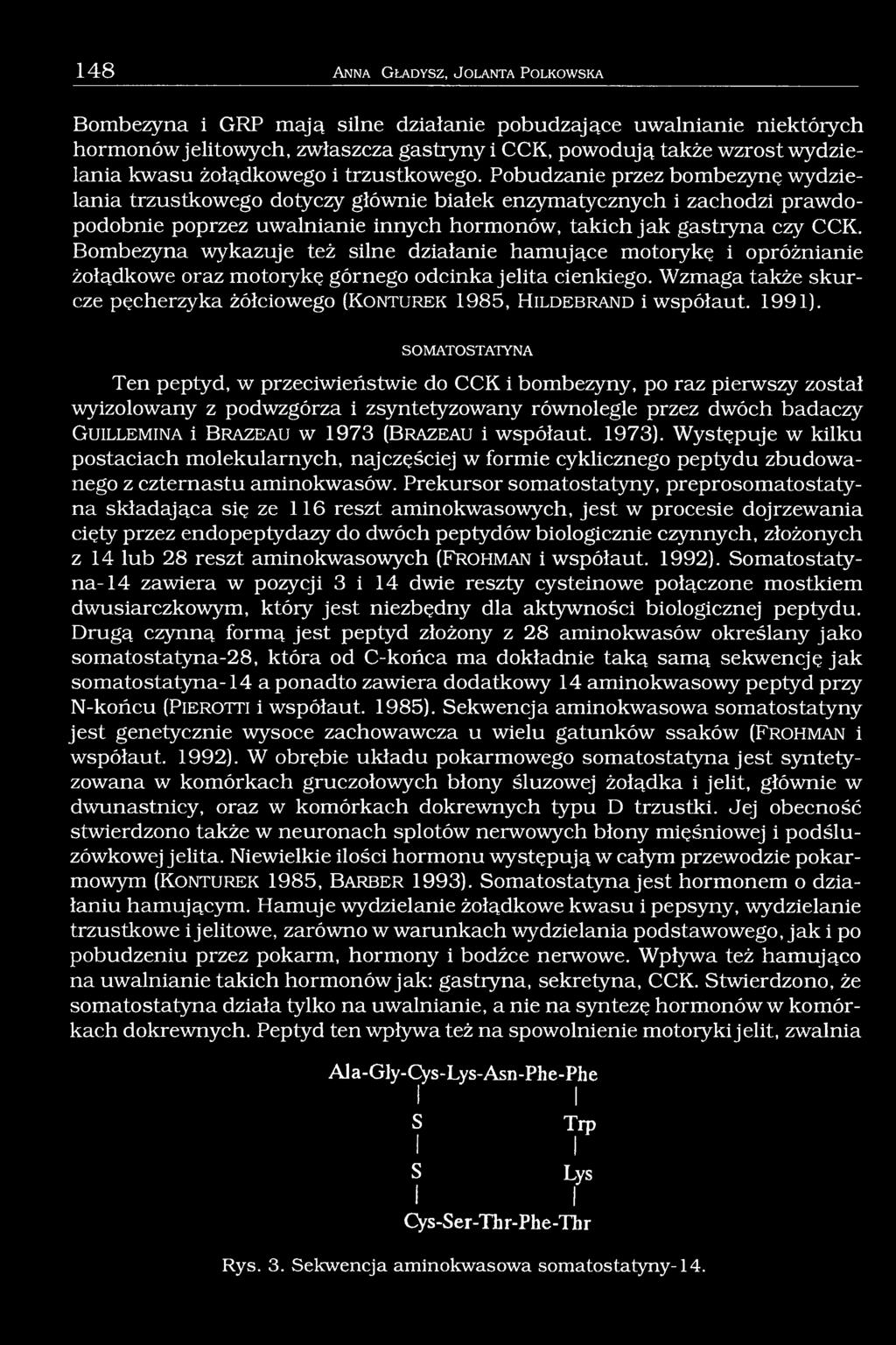 Pobudzanie przez bombezynę wydzielania trzustkowego dotyczy głównie białek enzymatycznych i zachodzi prawdopodobnie poprzez uwalnianie innych hormonów, takich jak gastryna czy CCK.