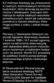 8,2-metrowe teleskopy są umieszczone w zwartych, kontrolowanych termicznie budynkach, które obracają się synchronicznie z teleskopami.