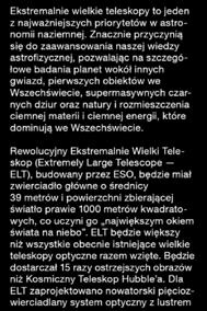 Dla ELT zaprojektowano nowatorski pięciozwierciadlany system optyczny z lustrem głównym złożonym z 798 sześciokątnych segmentów, każdy o rozmiarach 1,4 metra, przy grubości zaledwie 5 centymetrów.