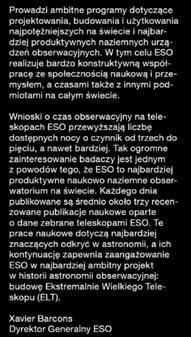 W tym celu ESO realizuje bardzo konstruktywną współpracę ze społecznością naukową i przemysłem, a czasami także z innymi podmiotami na całym świecie.