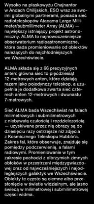 ALMA składa się z 66 precyzyjnych anten: główna sieć to pięćdziesiąt 12-metrowych anten, które działają razem jako pojedynczy teleskop, a uzupełnia je dodatkowa zwarta sieć czterech anten