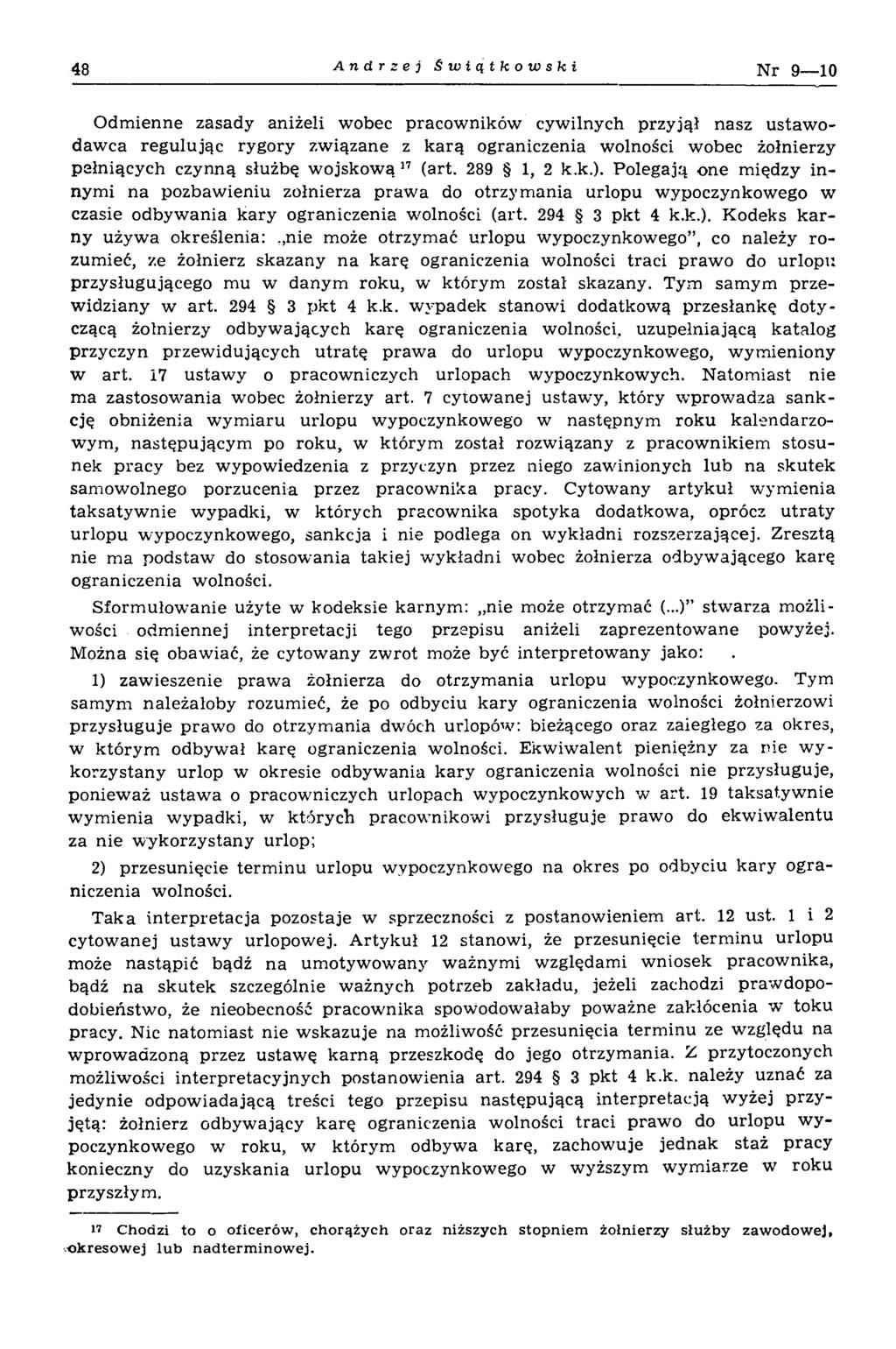 48 Andrzej Świątkowski N r 9 10 O dm ienne zasady aniżeli wobec pracow ników cywilnych przyjął nasz ustaw o daw ca regulując rygory związane z k arą ograniczenia wolności wobec żołnierzy pełniących