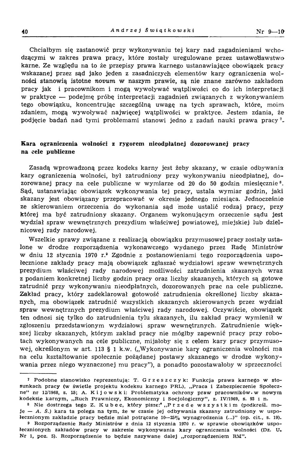 40 Andrzej Świątkowski N r 9 10 Chciałbym się zastanow ić przy w ykonyw aniu tej k ary n ad zagadnieniam i w chodzącymi w zakres praw a pracy, które zostały uregulow ane przez ustaw odaw stw o karne.