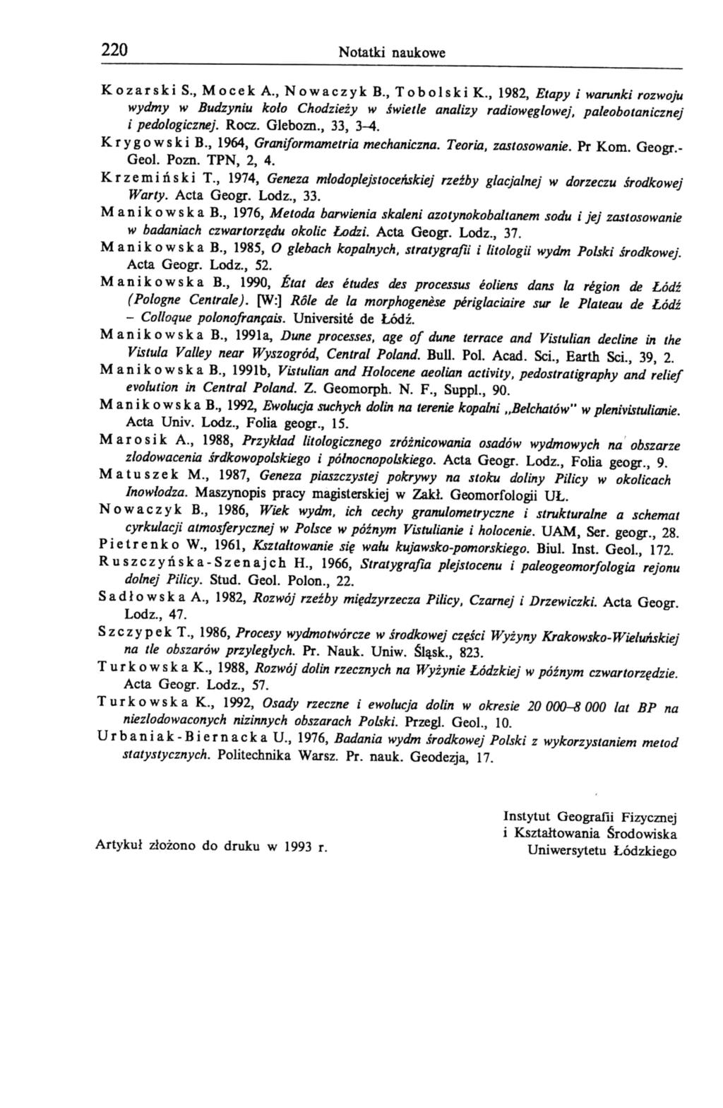 220 Notatki naukowe Kozarski S., Mocek A., Nowaczyk B., Tobolski K., 1982, Etapy i warunki rozwoju wydmy w Budzyniu kolo Ch odzieży w świetle analizy radiowęglowej, paleobotanicznej i pedologicznej.