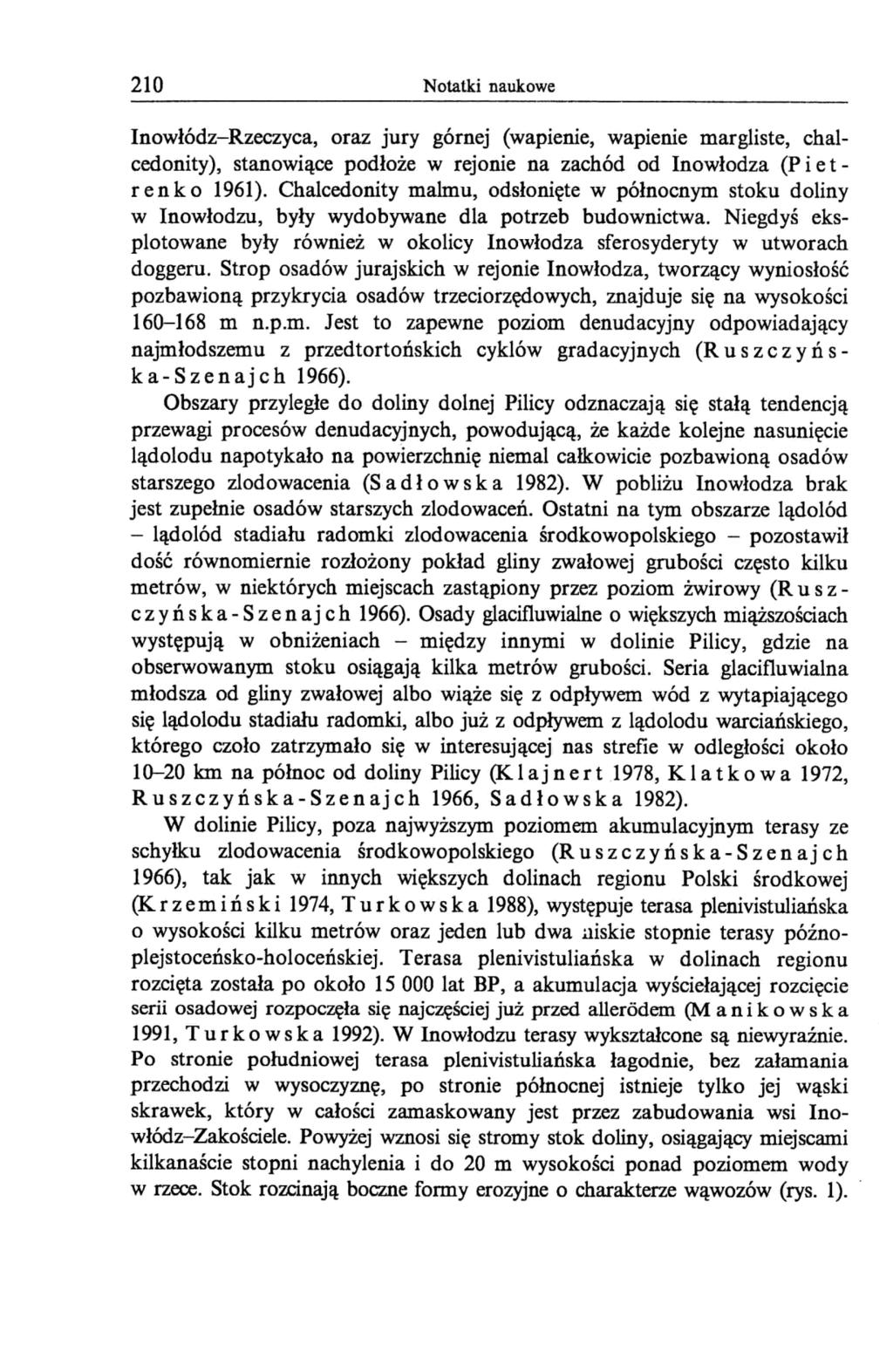 210 Notatki naukowe Inowłódz-Rzeczyca, oraz jury górnej (wapienie, wapienie margliste, chalcedonity), stanowiące podłoże w rejonie na zachód od Inowłodza (P i e t - r e n k o 1961).