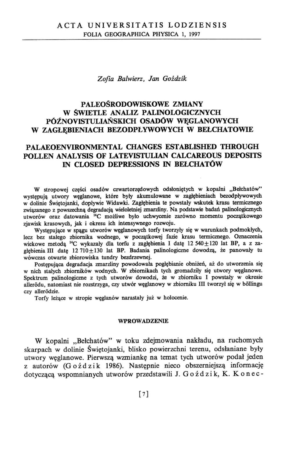 ACT A UNIVERSITATIS LODZIENSIS FOLIA GEOGRAPHICA PHYSICA 1, 1997 Zofia Balwierz, Jan Goździk PALEOŚRODOWISKOWE ZMIANY W ŚWIETLE ANALIZ PALINOLOGICZNYCH PÓŹNOVISTULIAŃSKICH OSADÓW WĘGLANOWYCH W