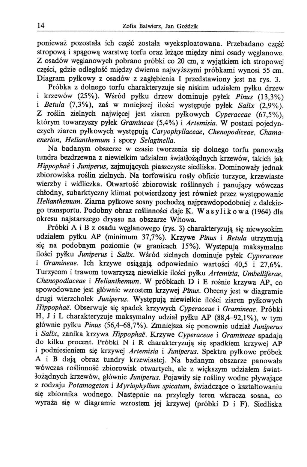 14 Zofia Balwierz, Jan Goździk ponieważ pozostała ich część została wyeksploatowana. Przebadano część stropową i spągową warstwę torfu oraz leżące między nimi osady węglanowe.