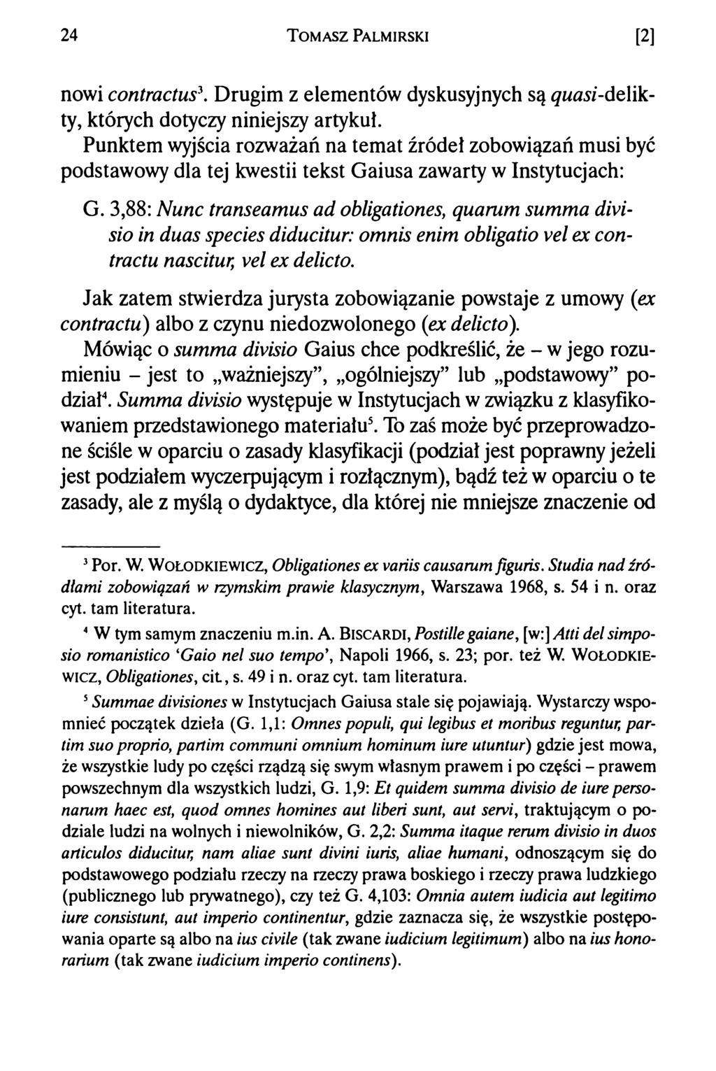 24 T om asz Palmirski [2] nowi contractus\ Drugim z elementów dyskusyjnych są quasi-delikty, których dotyczy niniejszy artykuł.