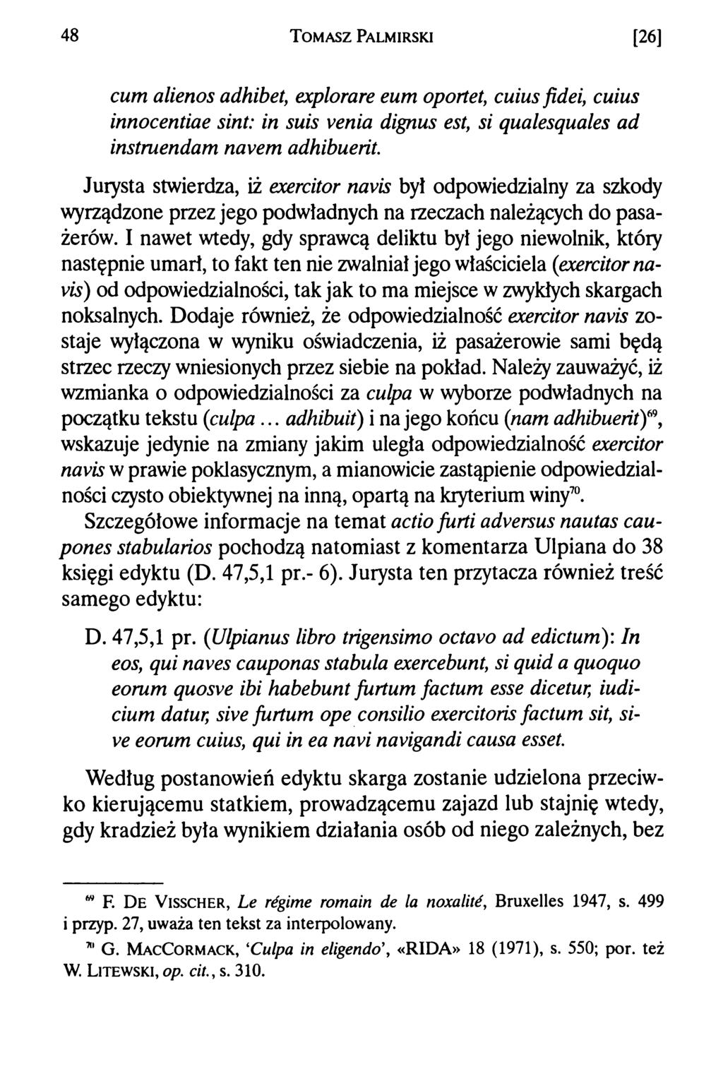 48 T om asz Palmirski [26] cum alienos adhibet, explorare eum oportet, cuius fidei, cuius innocentiae sint: in suis venia dignus est, si qualesquales ad instruendam navem adhibuerit.