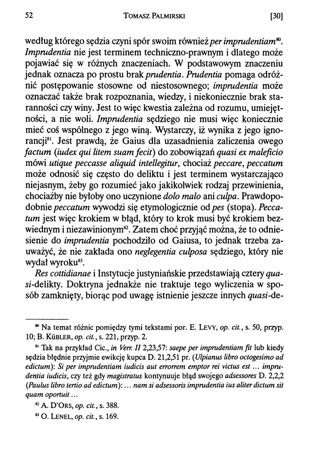 52 T om asz Palmirski [30] według którego sędzia czyni spór swoim również per imprudentiam". Imprudentia nie jest terminem techniczno-prawnym i dlatego może pojawiać się w różnych znaczeniach.