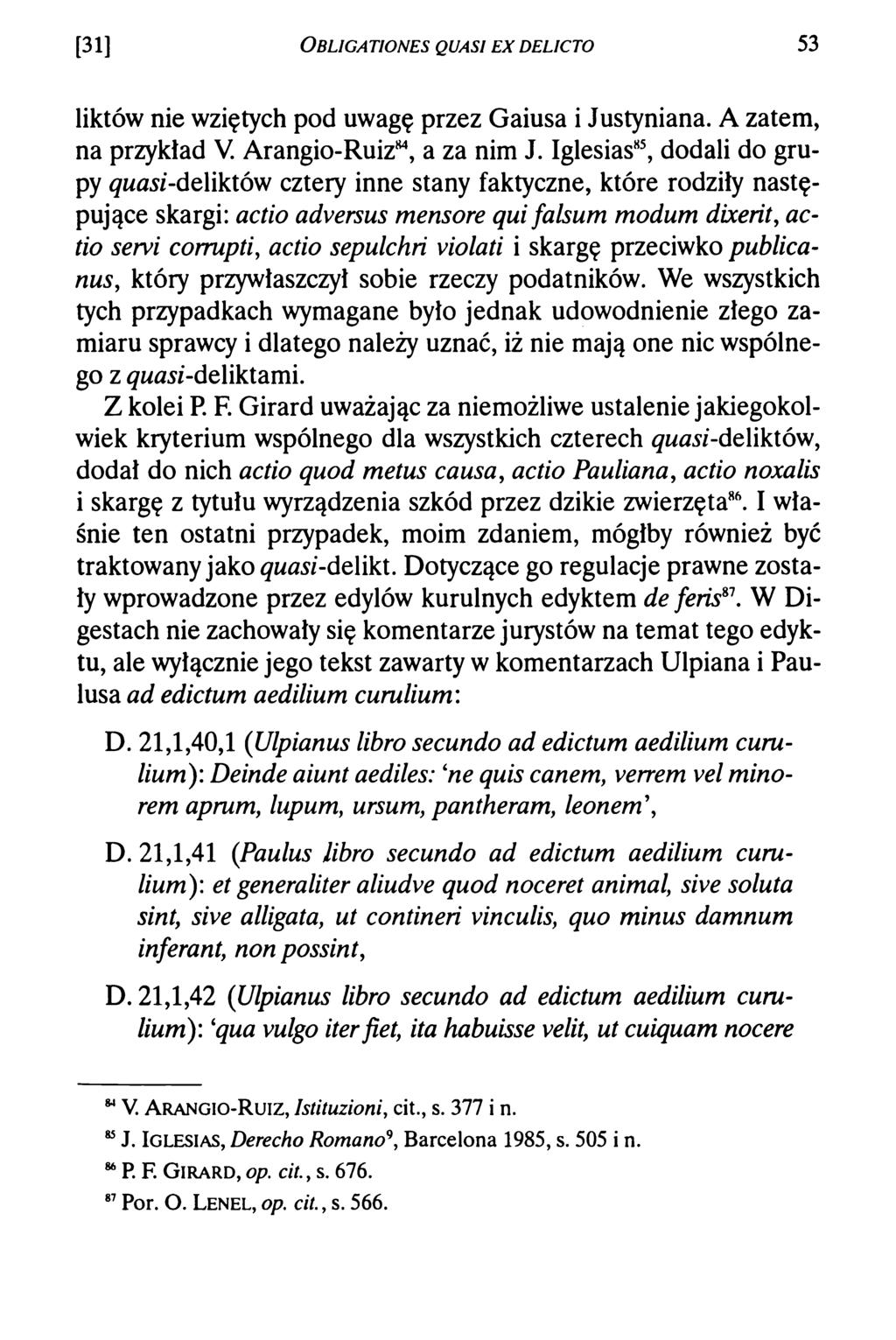 [31] O b l i g a t i o n s q u a si e x d e l ic t o 53 liktów nie wziętych pod uwagę przez Gaiusa i Justyniana. A zatem, na przykład V. Arangio-Ruiz84, a za nim J.