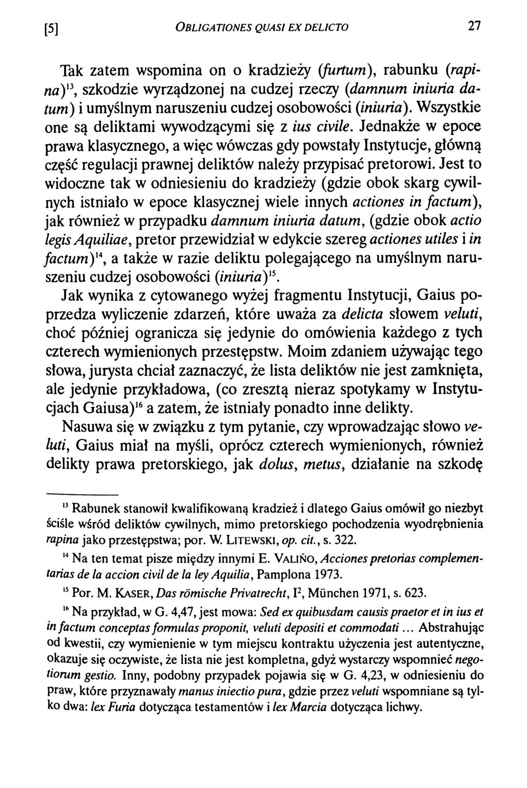 [5] O bligationes quasi e x d elicto 27 Tak zatem wspomina on o kradzieży (furtum), rabunku (rapina)'\ szkodzie wyrządzonej na cudzej rzeczy (damnum iniuria datum) i umyślnym naruszeniu cudzej