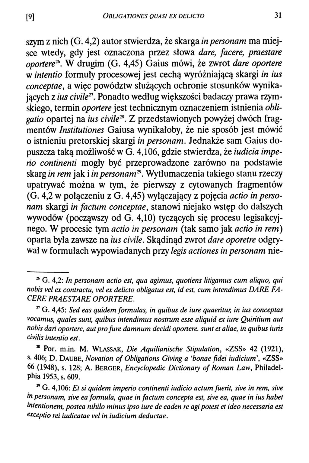 [9] O bligationes quasi e x d elicto 31 szym z nich (G. 4,2) autor stwierdza, że skarga in personam ma miejsce wtedy, gdy jest oznaczona przez słowa dare, facere, praestare oportere21'. W drugim (G.