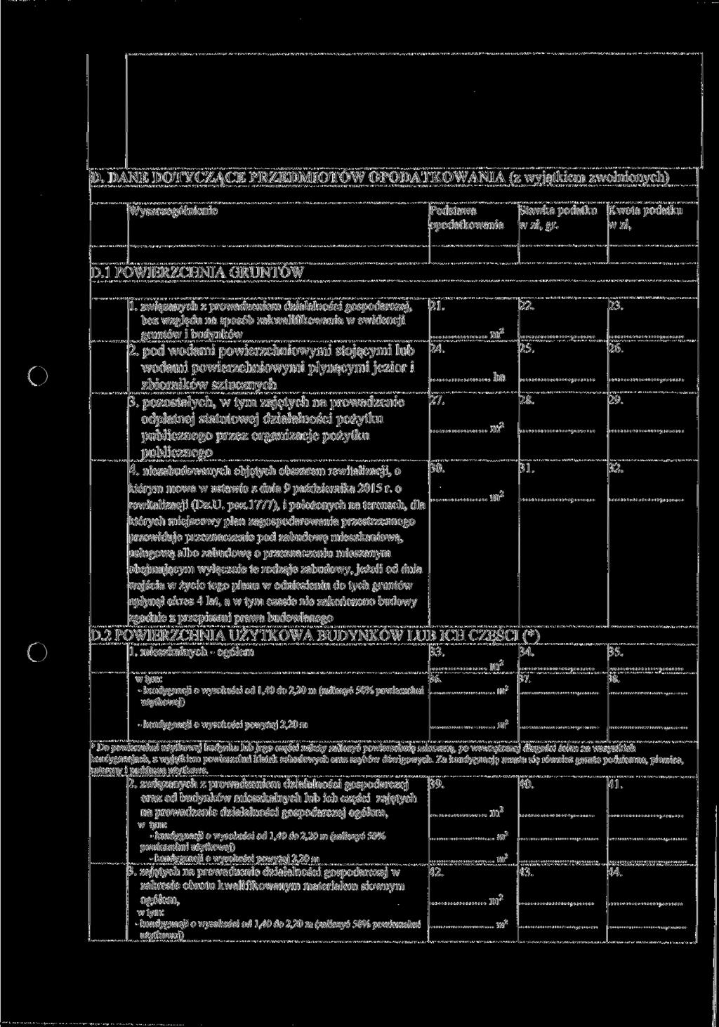 D. DANE DOTYCZĄCE PRZEDMIOTÓW OPODATKOWANIA (z wyjątkiem zwolnionych) Wyszczególnienie Podstawa opodatkowania Stawka podatku w zł, gr. Kwota podatku w zł, D.l POWIERZCHNIA GRUNTÓW 1.