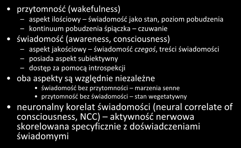 typologia świadomości przytomność (wakefulness) aspekt ilościowy świadomość jako stan, poziom pobudzenia kontinuum pobudzenia śpiączka czuwanie świadomość (awareness, consciousness) aspekt jakościowy