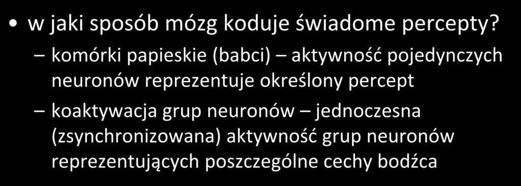 Problem kodowania w jaki sposób mózg koduje świadome percepty?