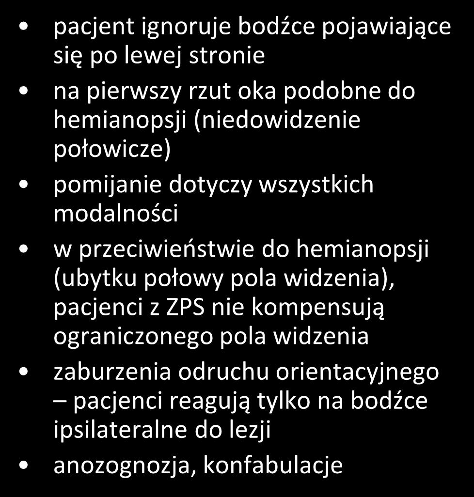 zespół pomijania stronnego (hemispatial neglect) pacjent ignoruje bodźce pojawiające się po lewej stronie na pierwszy rzut oka