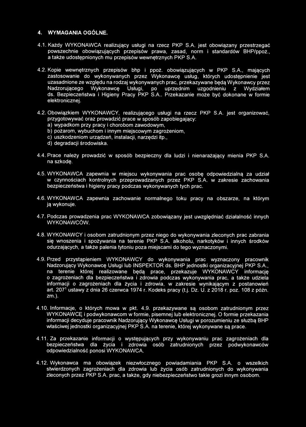 4. WYMAGANIA OGÓLNE. 4.1. Każdy WYKONAWCA realizujący usługi na rzecz PKP S.A. jest obowiązany przestrzegać powszechnie obowiązujących przepisów prawa, zasad, norm i standardów BHP/ppoż.