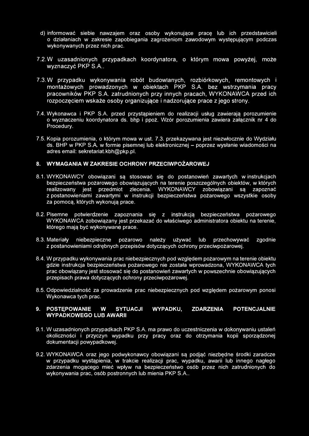 d) informować siebie nawzajem oraz osoby wykonujące pracę lub ich przedstawicieli o działaniach w zakresie zapobiegania zagrożeniom zawodowym występującym podczas wykonywanych przez nich prac. 7.2.