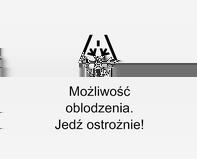 Jeśli temperatura zewnętrzna spadnie do 3 C, na wyświetlaczu informacyjnym kierowcy pojawi się komunikat ostrzegawczy.