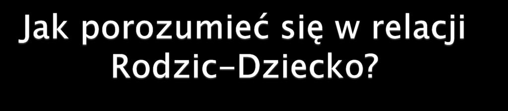 zrozumienia adekwatnie do sytuacji np. gdy płacze przytul.