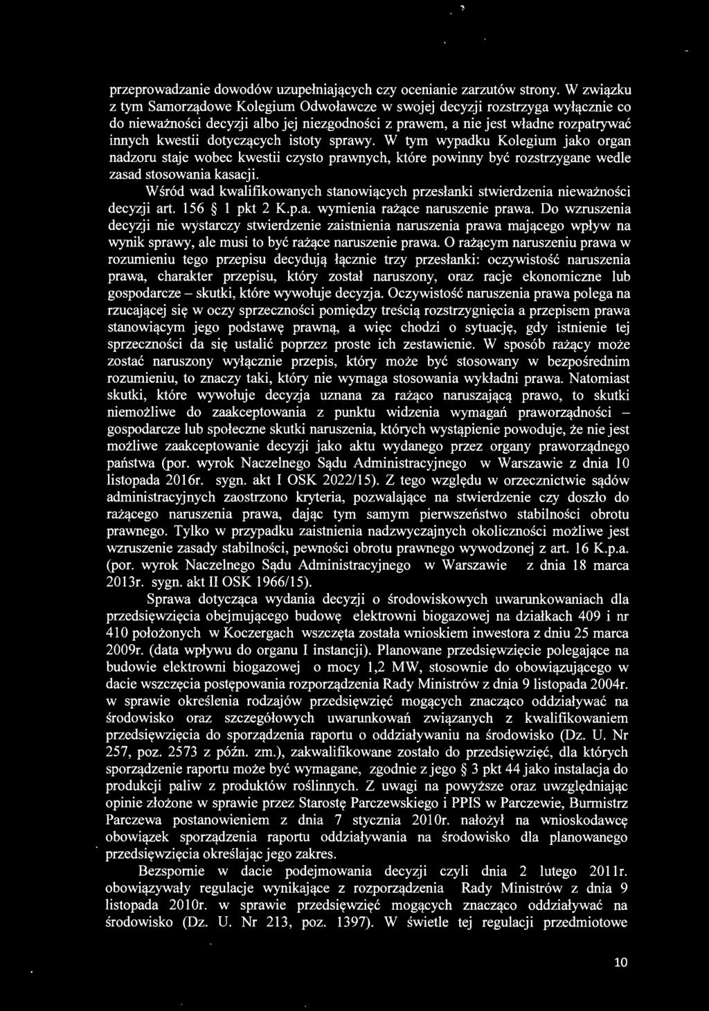 dotyczących istoty sprawy. W tym wypadku Kolegium jako organ nadzoru staje wobec kwestii czysto prawnych, które powinny być rozstrzygane wedle zasad stosowania kasacji.